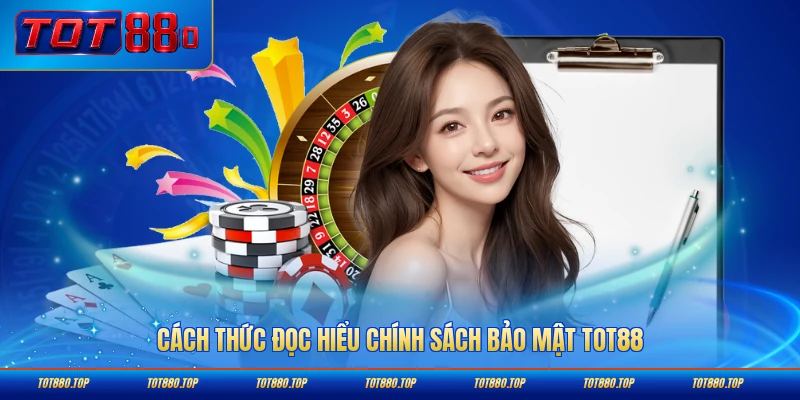 Cách thức đọc hiểu chính sách bảo mật TOT88 đầy đủ và chính xác