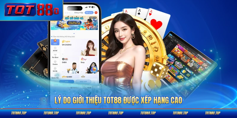 Lý do giới thiệu TOT88 được xếp hạng cao trong khu vực