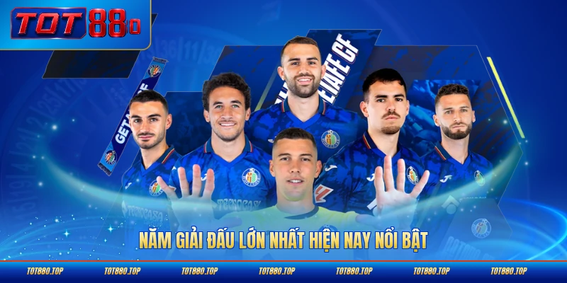 Năm giải đấu lớn nhất hiện nay nổi bật