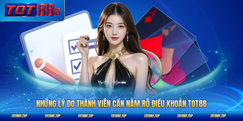 Những lý do thành viên cần nắm rõ điều khoản TOT88 chi tiết