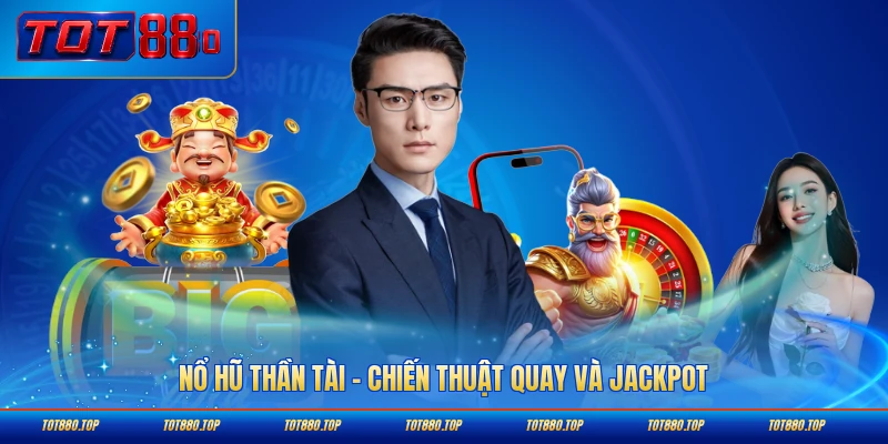 Nổ hũ thần tài Tot88 chiến thuật