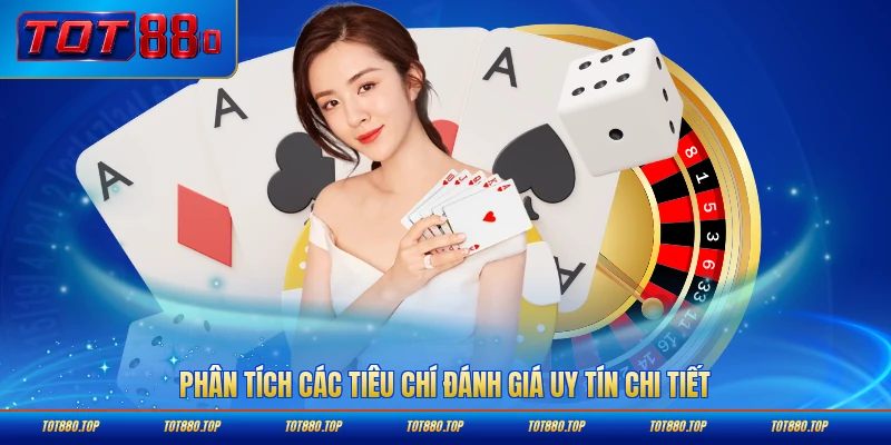Phân tích các tiêu chí đánh giá uy tín chi tiết